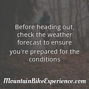 Before heading out check the weather forecast to ensure you're prepared for the conditions