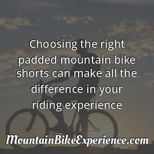 Choosing the right padded mountain bike shorts can make all the difference in your riding experience