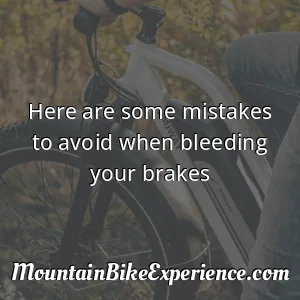 Here are some mistakes to avoid when bleeding your brakes