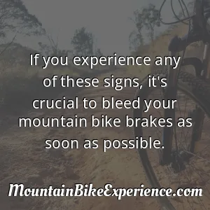 If you experience any of these signs it's crucial to bleed your mountain bike brakes as soon as possible