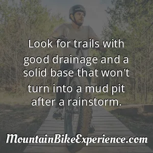 Look for trails with good drainage and a solid base that won't turn into a mud pit after a rainstorm