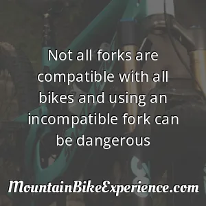 Not all forks are compatible with all bikes and using an incompatible fork can be dangerous