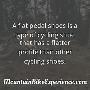 A flat pedal shoes is a type of cycling shoe that has a flatter profile than other cycling shoes