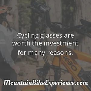 Cycling glasses are worth the investment for many reasons
