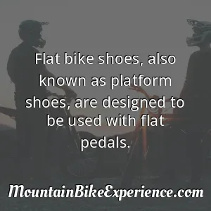 Flat bike shoes also known as platform shoes are designed to be used with flat pedals