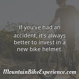 If you’ve had an accident it’s always better to invest in a new bike helmet