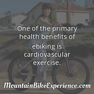 One of the primary health benefits of ebiking is cardiovascular exercise