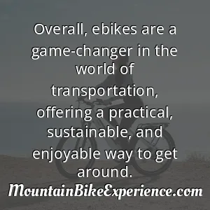 Overall ebikes are a game-changer in the world of transportation offering a practical sustainable and enjoyable way to get around