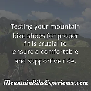 Testing your mountain bike shoes for proper fit is crucial to ensure a comfortable and supportive ride