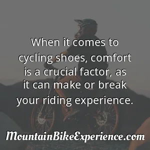 When it comes to cycling shoes comfort is a crucial factor as it can make or break your riding experience