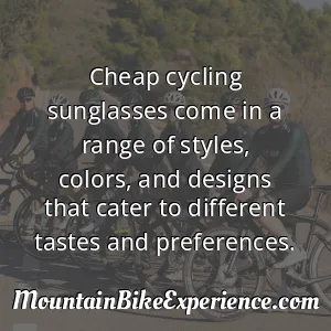 Cheap cycling sunglasses come in a range of styles colors and designs that cater to different tastes and preferences