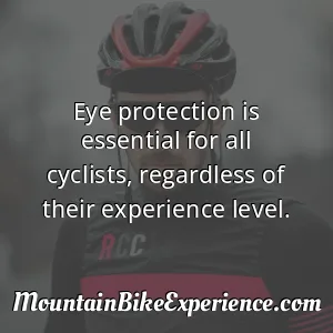 Eye protection is essential for all cyclists regardless of their experience level