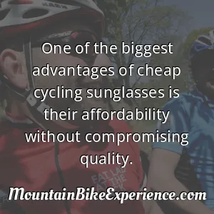 One of the biggest advantages of cheap cycling sunglasses is their affordability without compromising quality